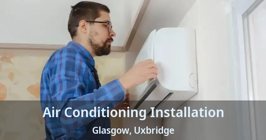 Air Conditioning Installation Glasgow, Uxbridge - ON