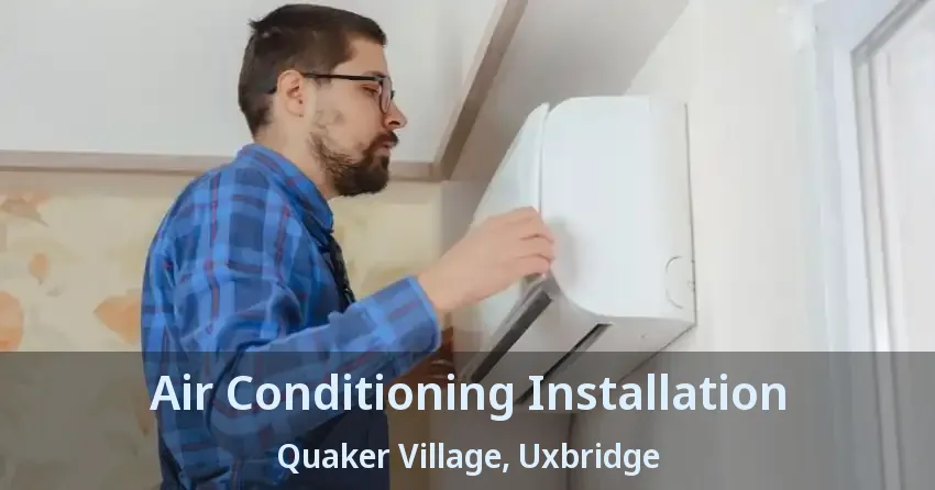 Air Conditioning Installation Quaker Village, Uxbridge - ON