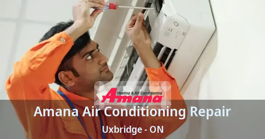 Amana Air Conditioning Repair Uxbridge - ON
