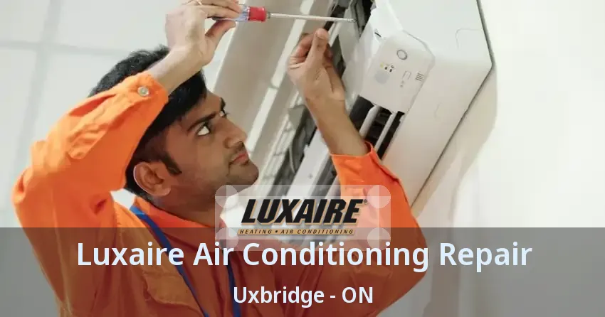 Luxaire Air Conditioning Repair Uxbridge - ON