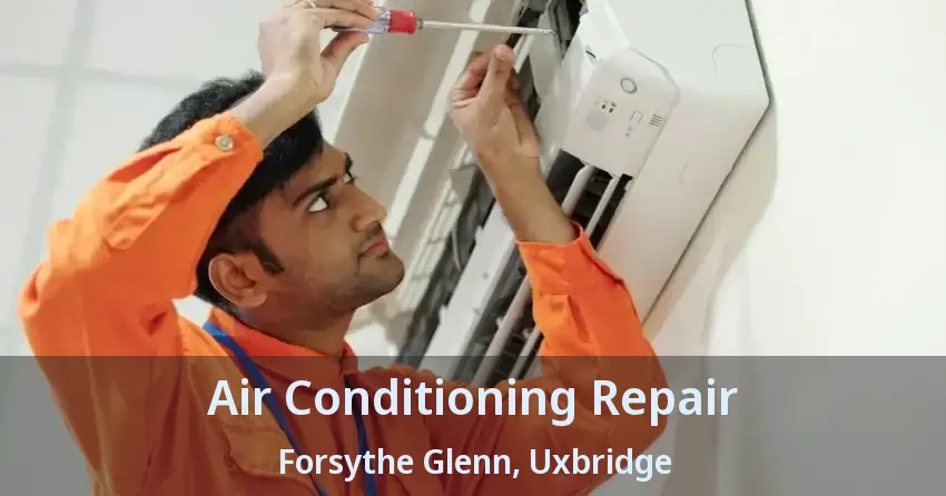Air Conditioning Repair Forsythe Glenn, Uxbridge - ON