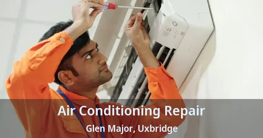 Air Conditioning Repair Glen Major, Uxbridge - ON