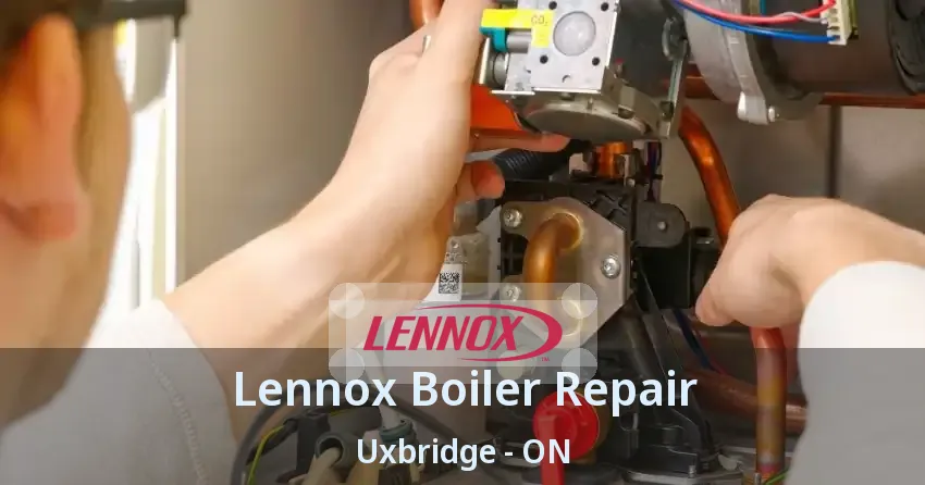 Lennox Boiler Repair Uxbridge - ON