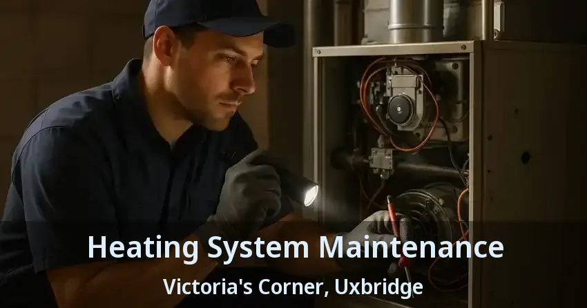 Heating System Maintenance Victoria's Corner, Uxbridge - ON