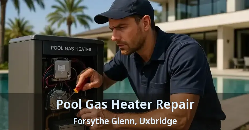 Pool Gas Heater Repair Forsythe Glenn, Uxbridge - ON