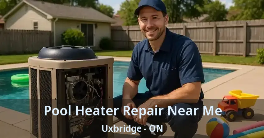 Pool Heater Repair Near Me Uxbridge - ON